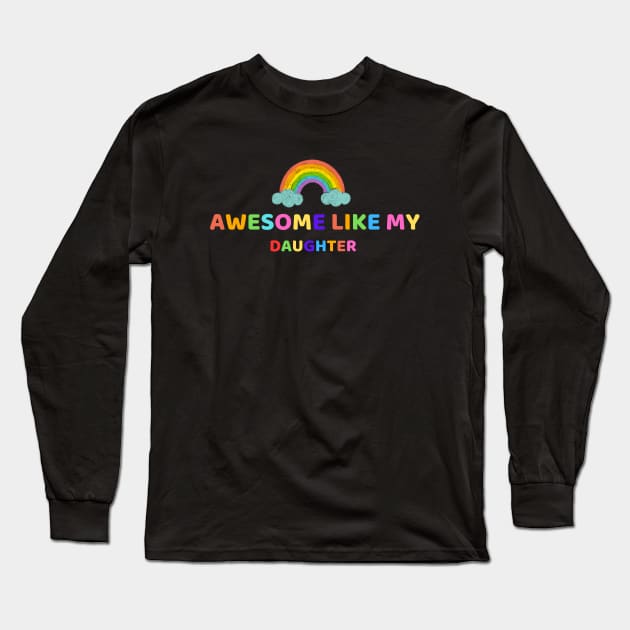 Awesome Like My Daughter Long Sleeve T-Shirt by 29 hour design